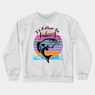 I'd Rather Be Fishing Crewneck Sweatshirt